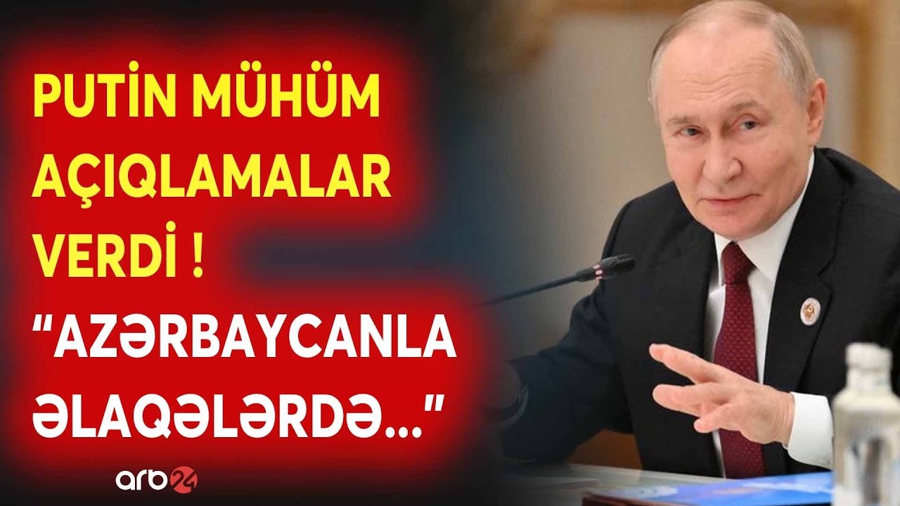 SON DƏQİQƏ! Putin TƏCİLİ AÇIQLAMALAR VERDİ - Rusiya lideri Azərbaycanla ƏLAQƏLƏRDƏN DANIŞDI - CANLI