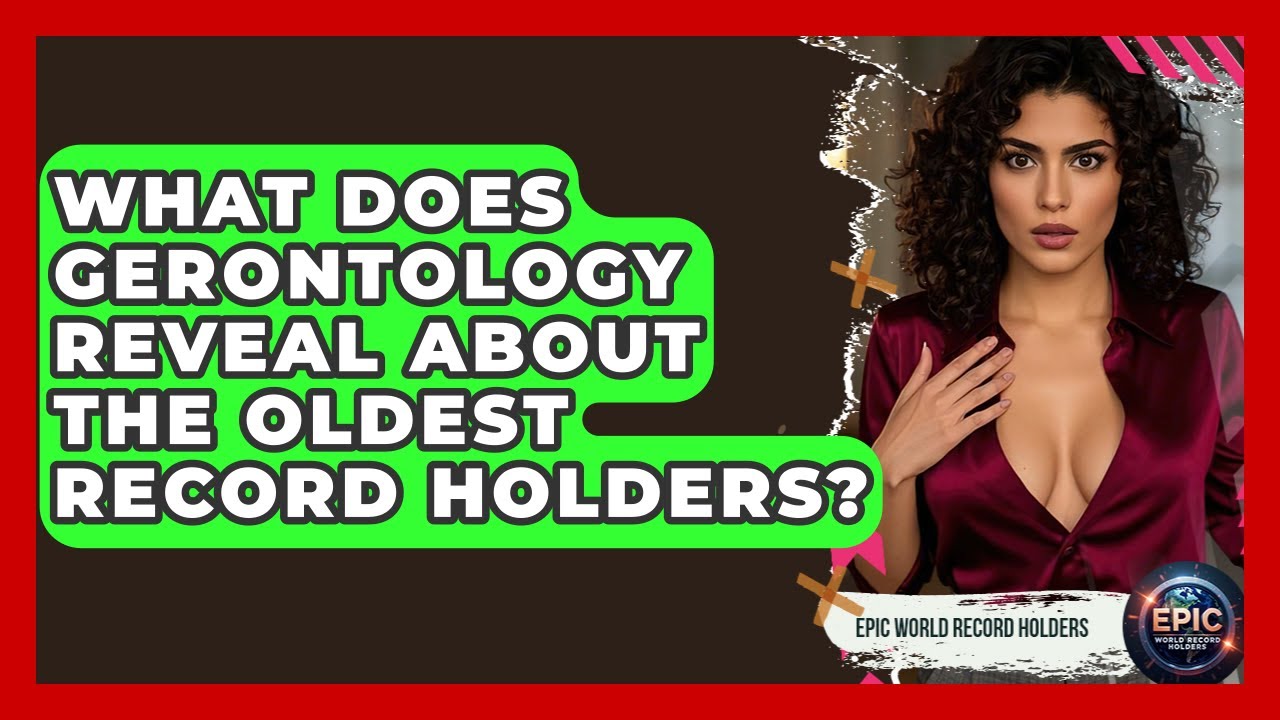 What Does Gerontology Reveal About The Oldest Record Holders? - Epic World Record Holders