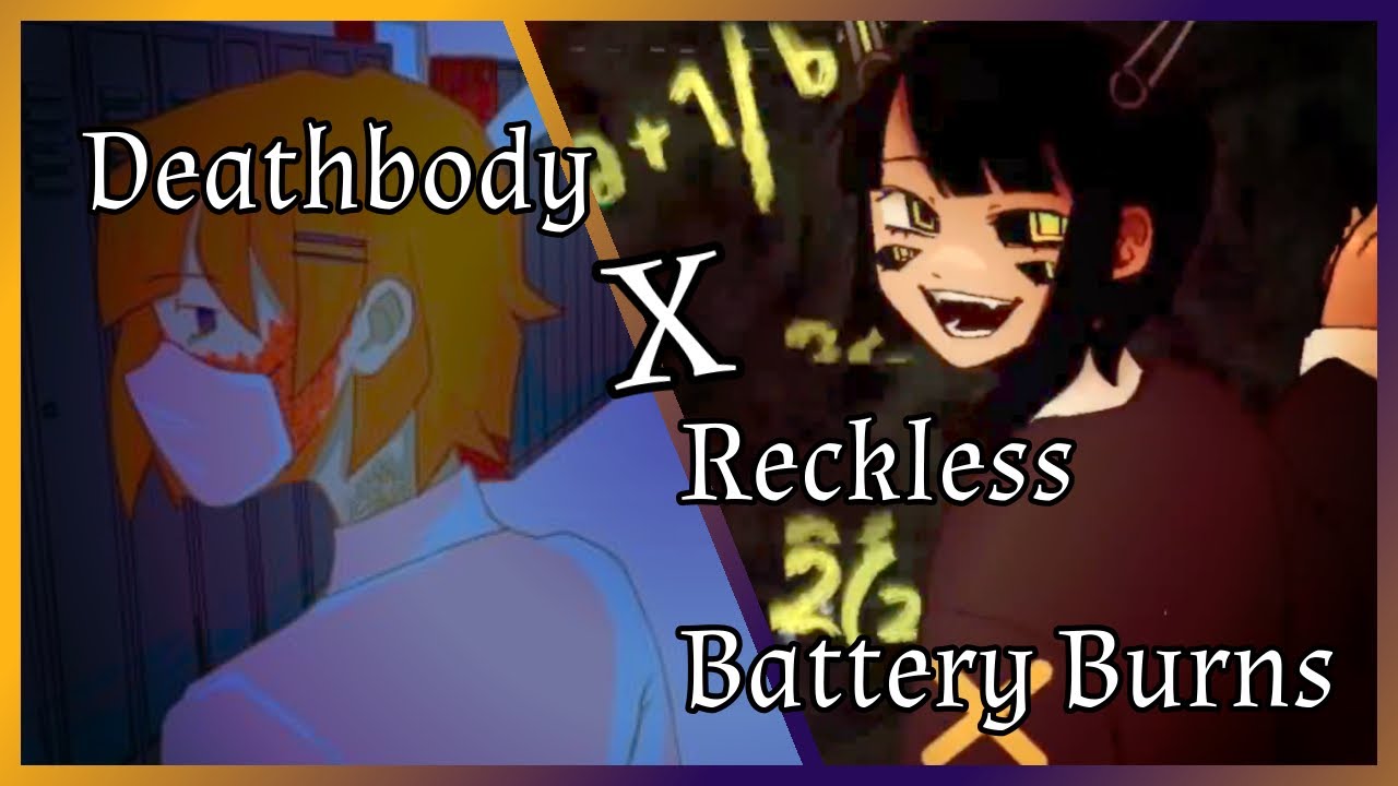 Deathbody X Reckless Battery Burns || Ghost and Pals mashup