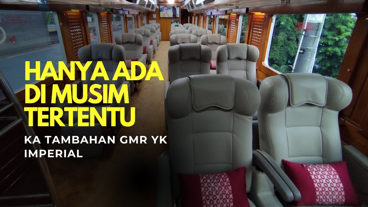 KELAS INI HANYA ADA DI MUSIM TERTENTU | #Trip KA Tambahan GMR YK Imperial