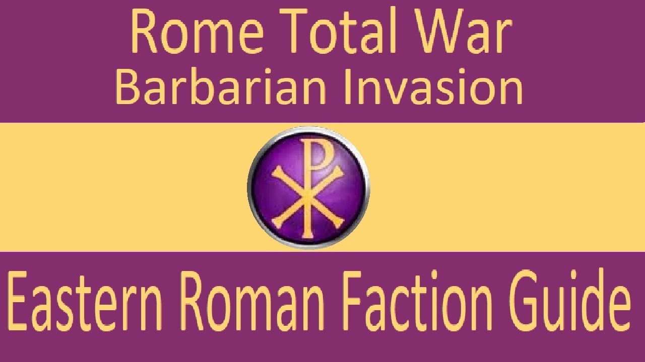 Eastern Roman Faction Guide: Rome Total War Barbarian Invasion