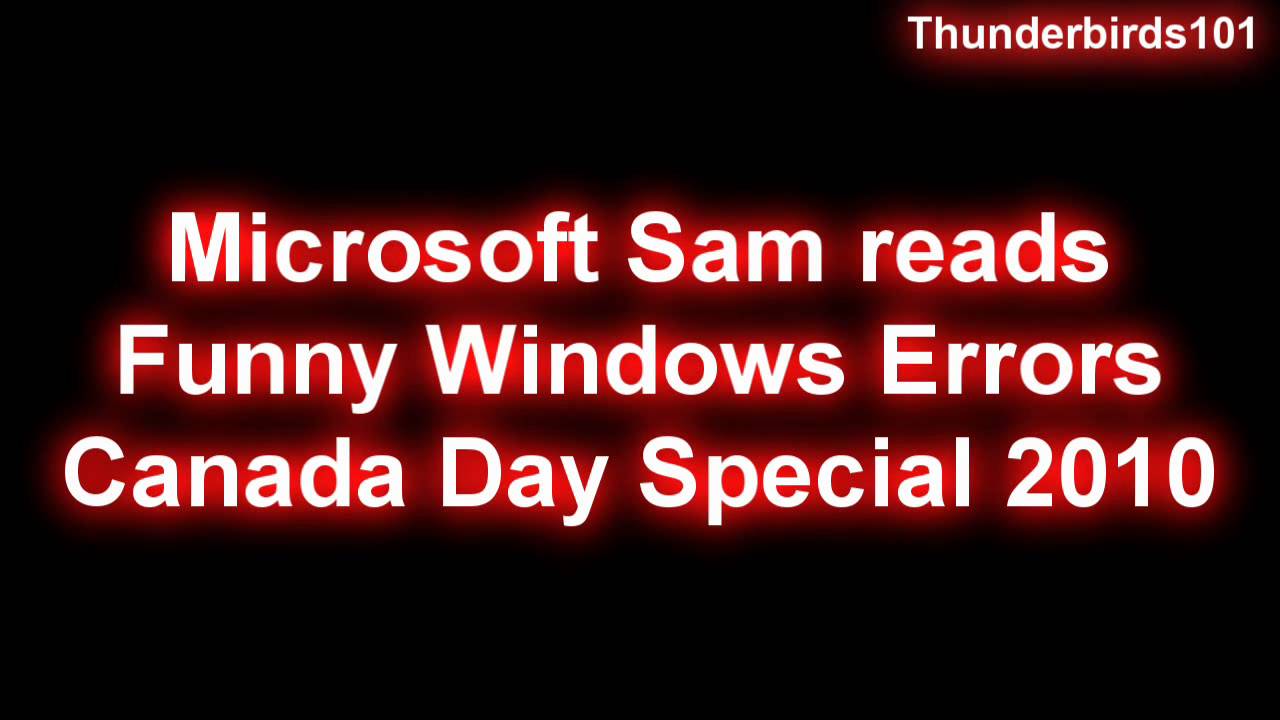 Microsoft Sam reads Funny Windows Errors (Canada Day Special 2010)