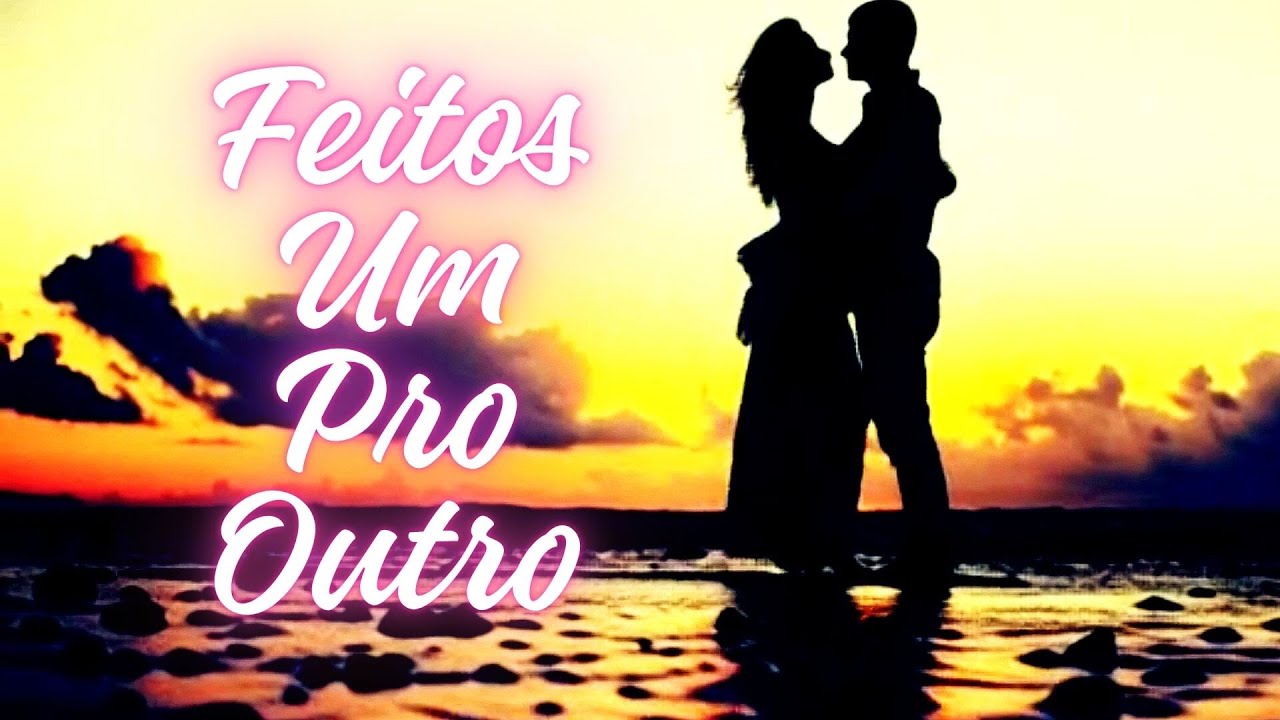 💖FEITOS UM PRO OUTRO / Clipe Romântico (Playlist)