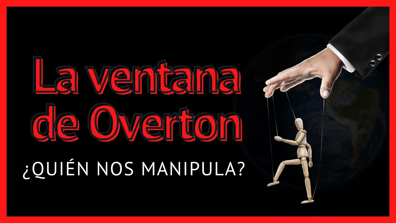 La ventana de Overton: ¿Quién nos manipula?