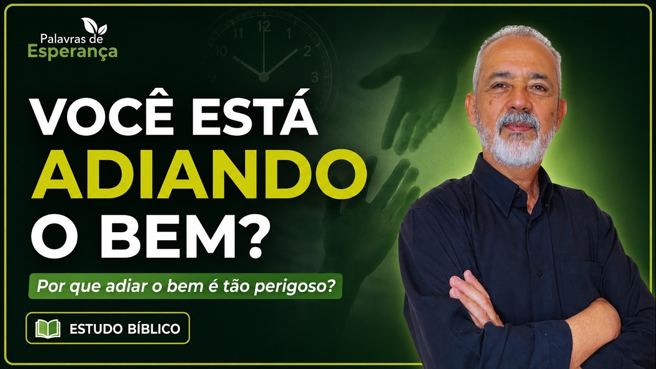 POR QUE ADIAR O BEM É PERIGOSO?