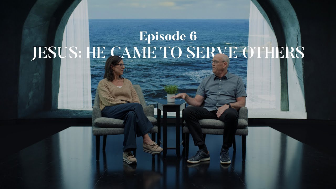 Episode 6: Jesus:  He Came to Serve Others