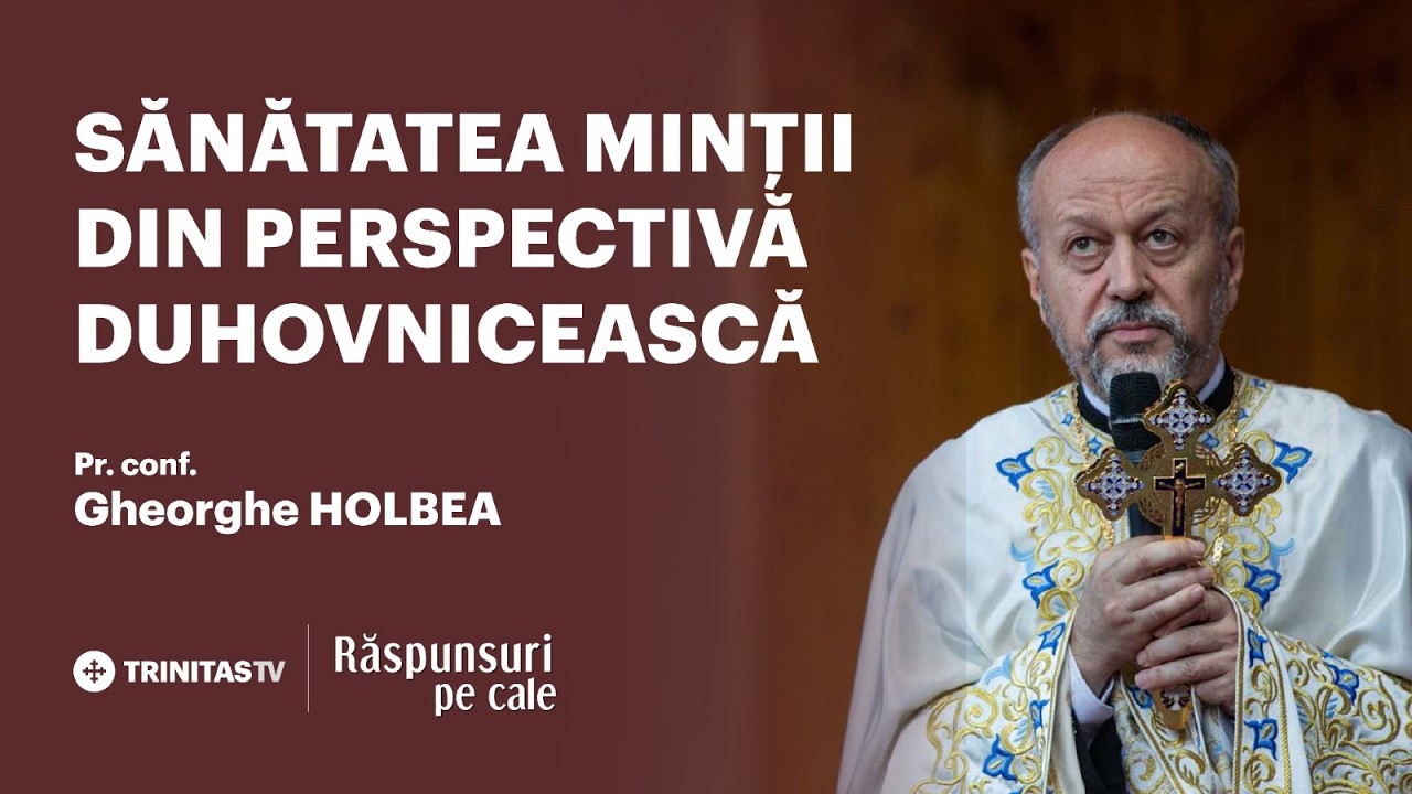 🔴 LIVE: Sănătatea minții din perspectivă duhovnicească - Pr. Conf. Gheorghe HOLBEA #raspunsuripecale