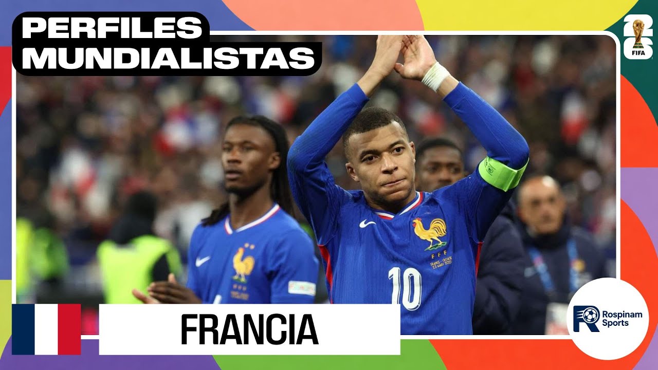 Perfiles Mundialistas 2026: FRANCIA 🇫🇷 apunta al tricampeonato de la mano de un Mbappé inspirado 
