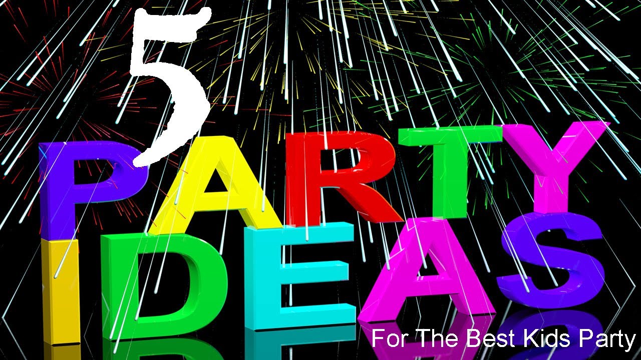 5 Birthday Party Ideas for the Best Kids Party