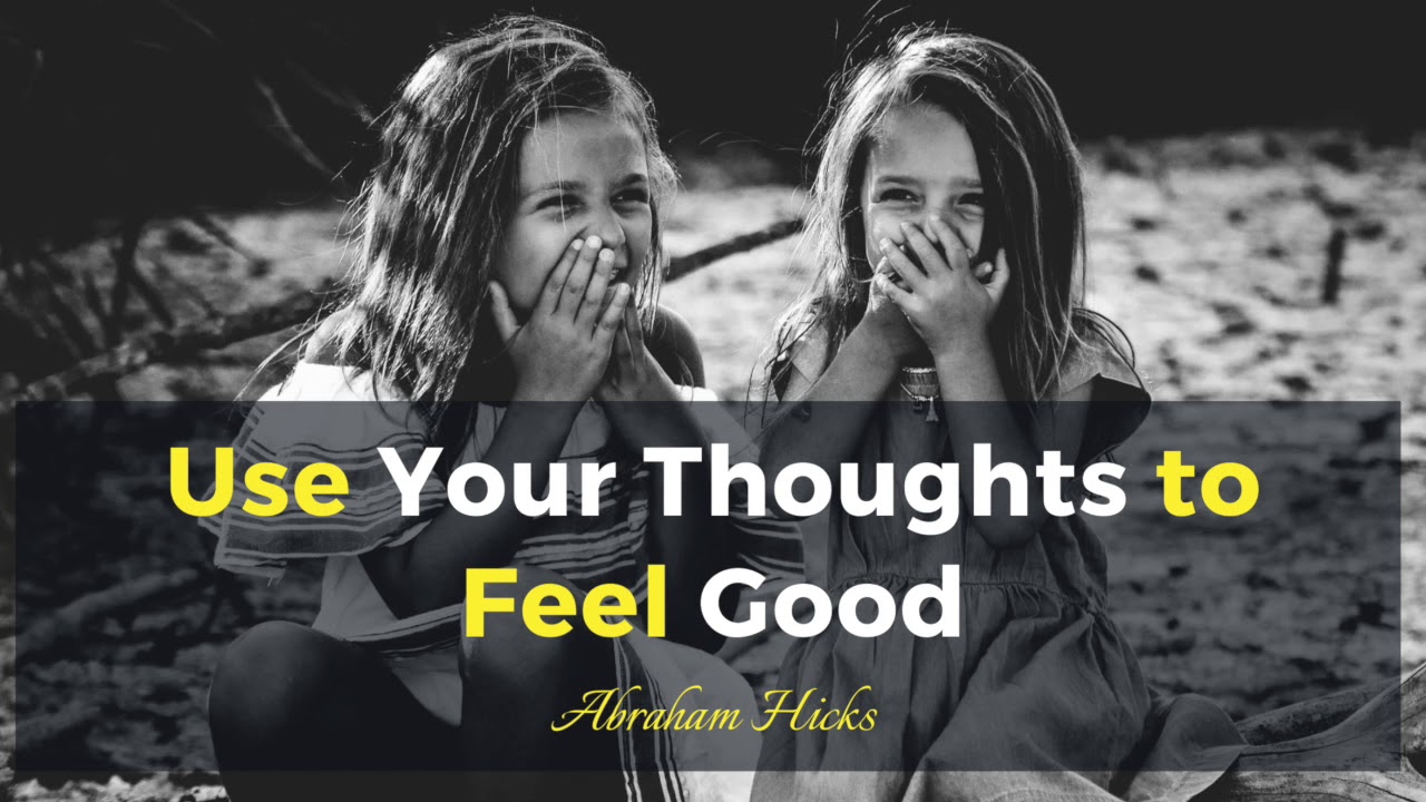 Abraham Hicks - Using Your Thoughts to Feel Good
