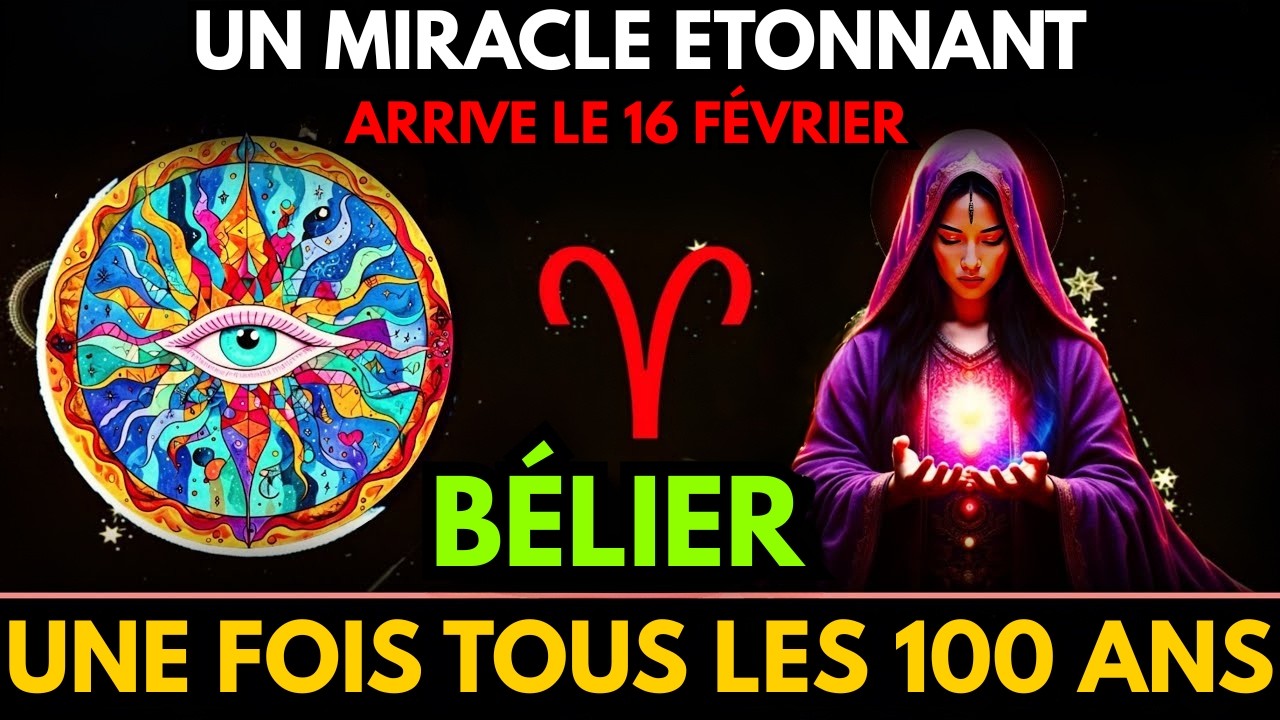 ♈BÉLIER – CECI N'ARRIVE QU'UNE FOIS TOUS LES 100 ANS! UN MIRACLE ÉTONNANT SE PRODUISRA LE 15 FÉVRIER