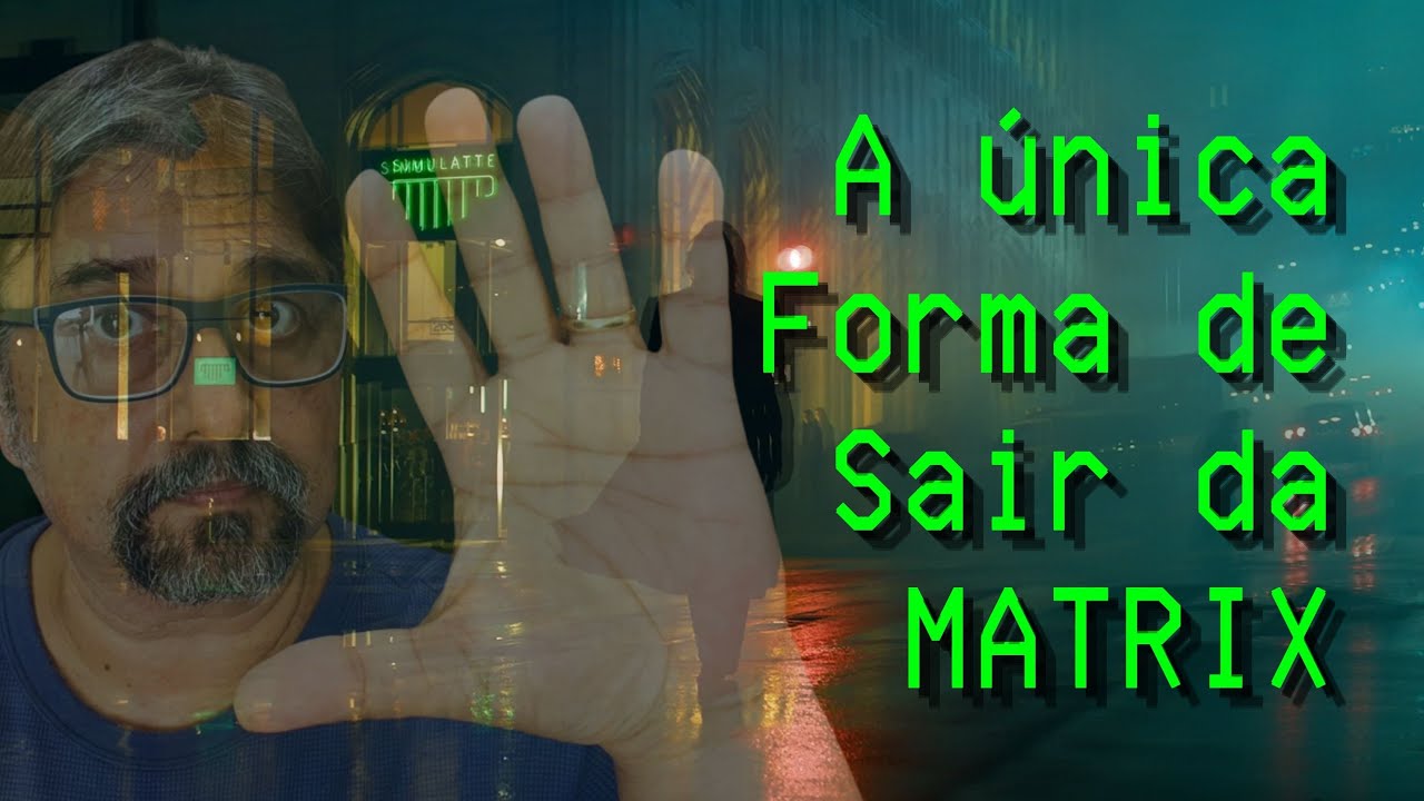 A &Uacute;nica Forma de Sair da Matrix (e Por Que Quase Ningu&eacute;m Consegue)