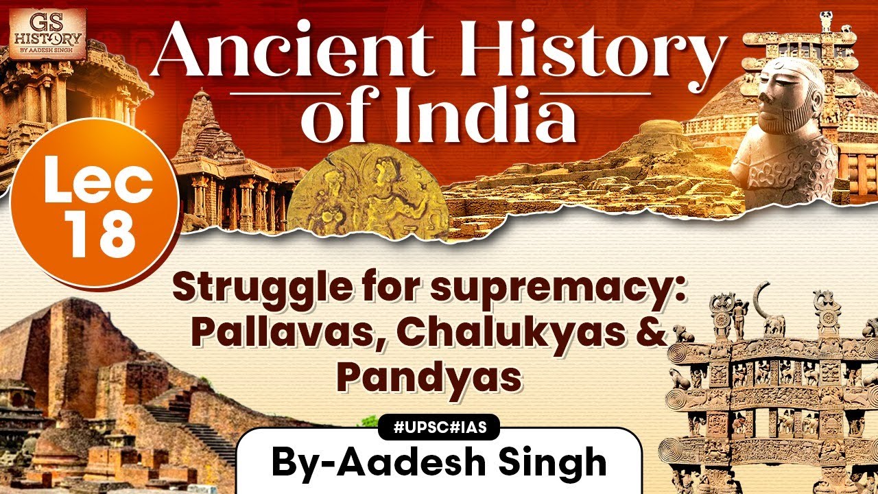 Ancient History of India Series | Lecture 18: Pallavas, Chalukyas & Pandyas | GS History | UPSC