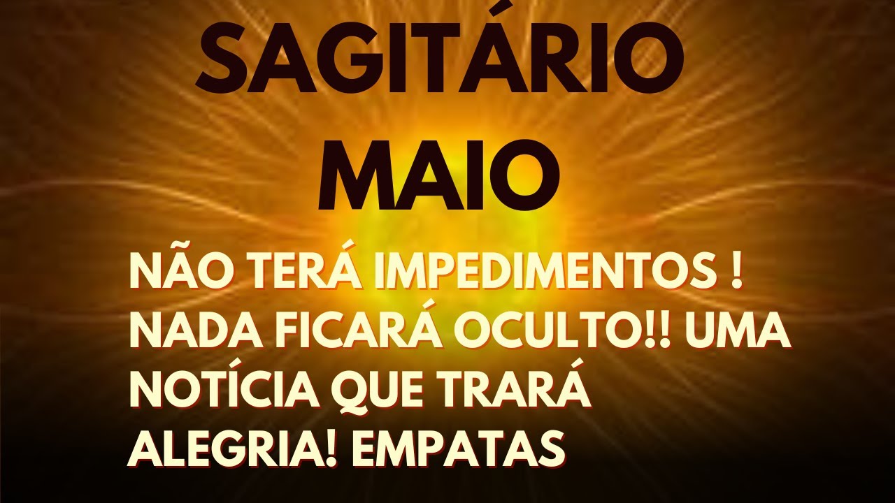SAGITÁRIO 🫵 MAIO NÃO TERÁ IMPEDIMENTOS ! NADA FICARÁ OCULTO!! UMA NOTÍCIA QUE TRARÁ ALEGRIA! EMPATAS