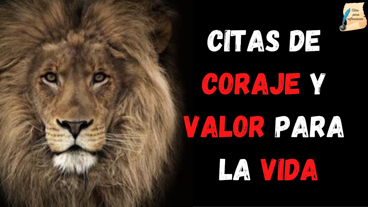 Citas de CORAJE y VALOR para la VIDA I Citas para reflexionar