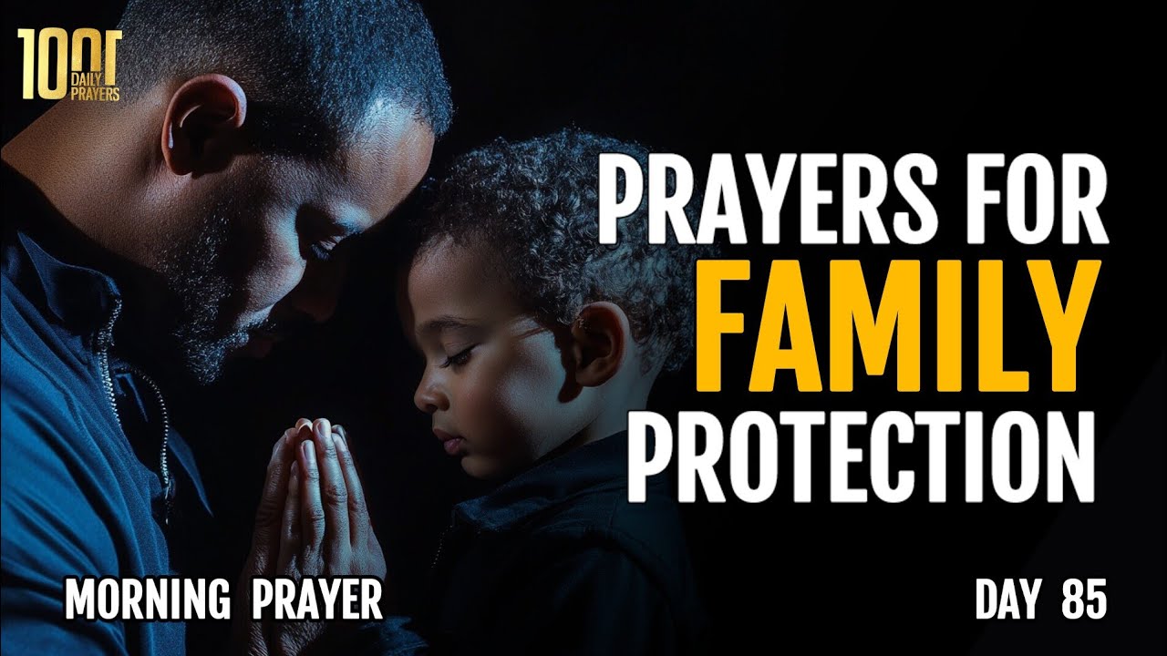 Day 85: Prayer For Family Protection | Prayers To Protect My Family From Evil