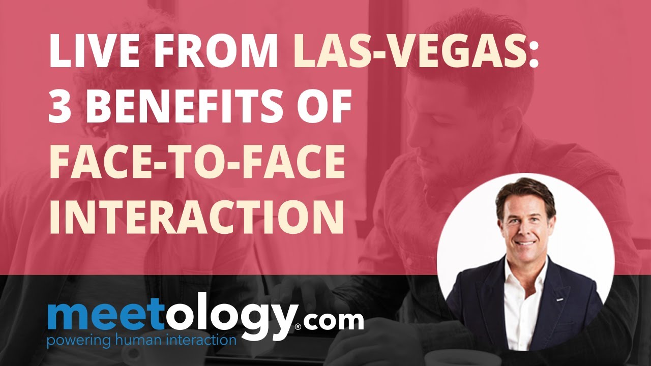 Live from Las Vegas: Three Benefits of Face-to-Face Interaction