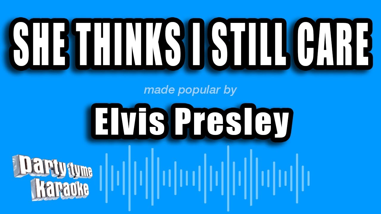 Elvis Presley - She Thinks I Still Care (Karaoke Version)