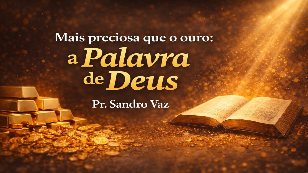 Mais preciosa que o ouro: a Palavra de Deus | Pr. Sandro Vaz