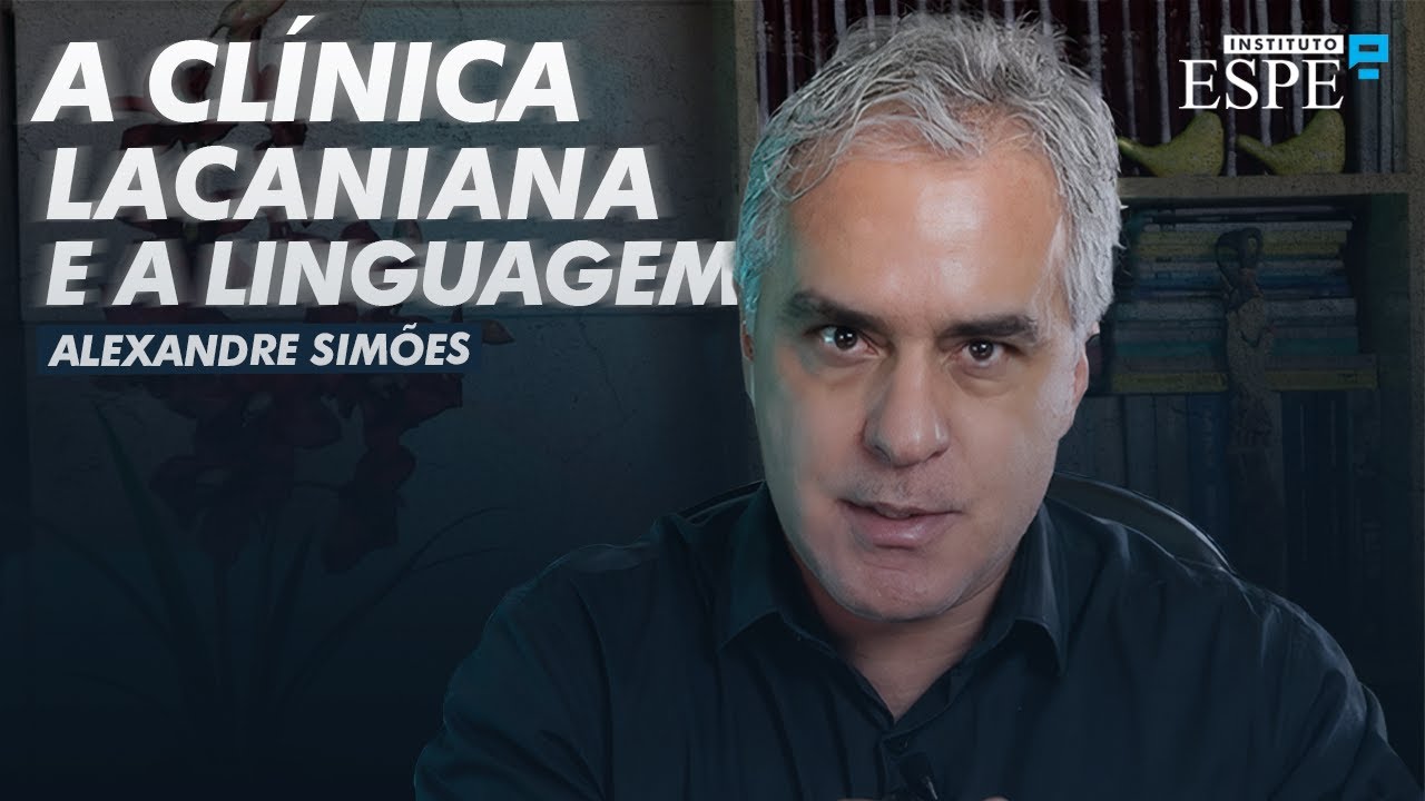 A CLÍNICA PSICANALÍTICA LACANIANA E A LINGUAGEM | Alexandre Simões