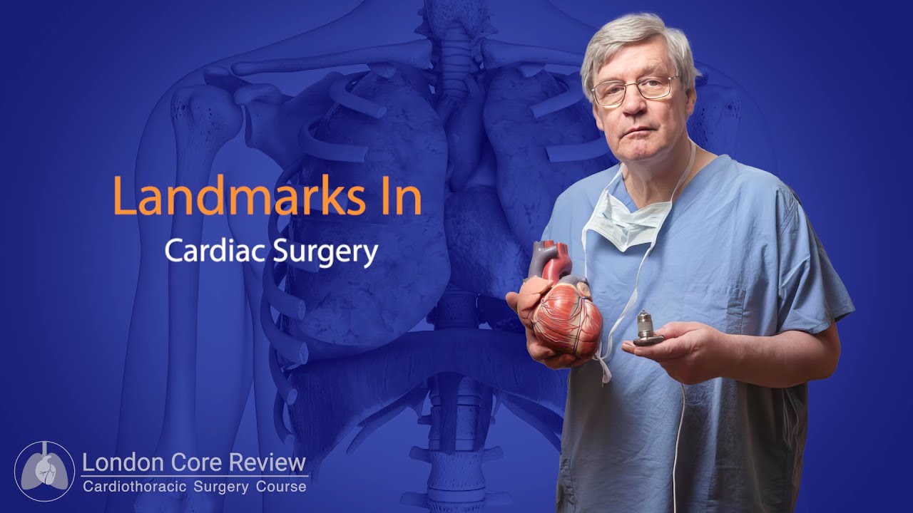 Landmarks in Cardiac Surgery: 2023 London Core Review Cardiothoracic Surgery Course