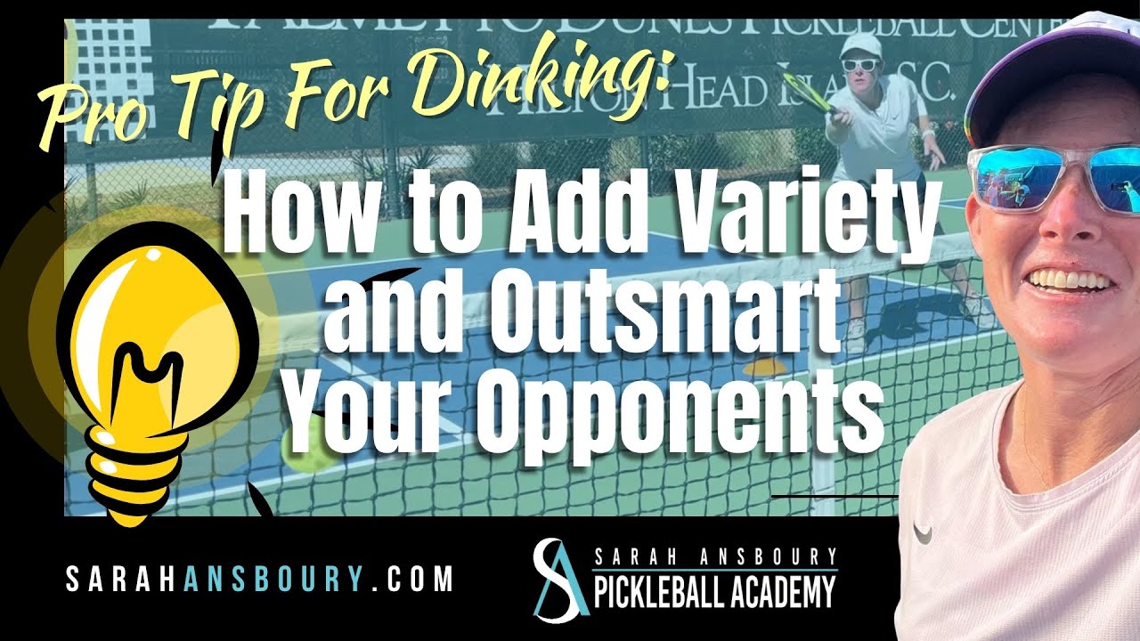 Pro Tips for Dinking: How to Add Variety and Outsmart Your Opponents