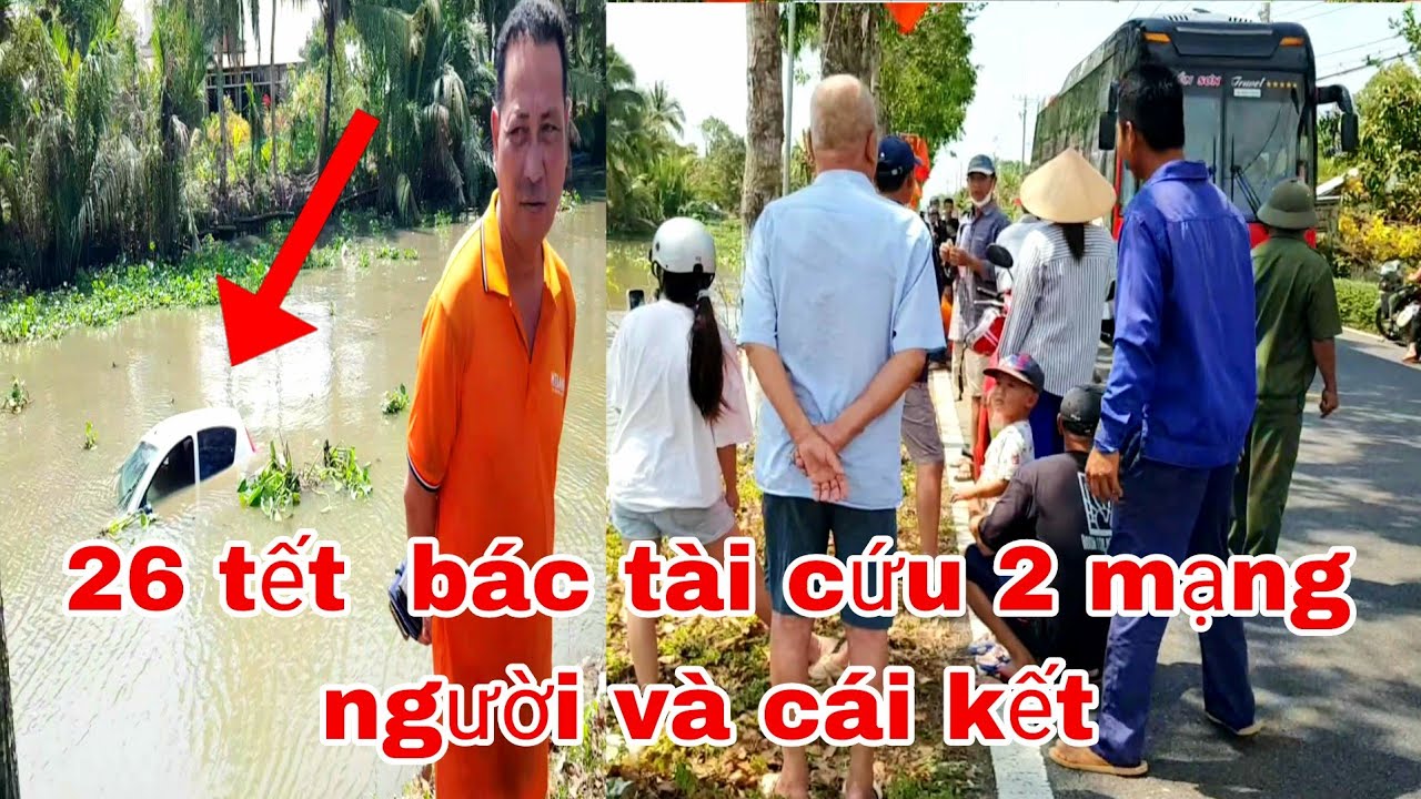SỰ CỐ 26 TẾT ĐOẠN ĐƯỜNG LONG THẠNH GIỒNG RIỀNG ANH BÁC TÀI CỨU HAI MẠNG NGƯỜI KHIẾN  XE LỌT SÔNG