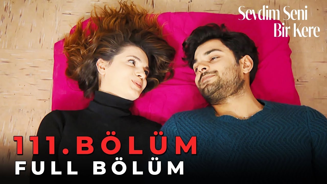 Sevdim Seni Bir Kere - 111. Bölüm