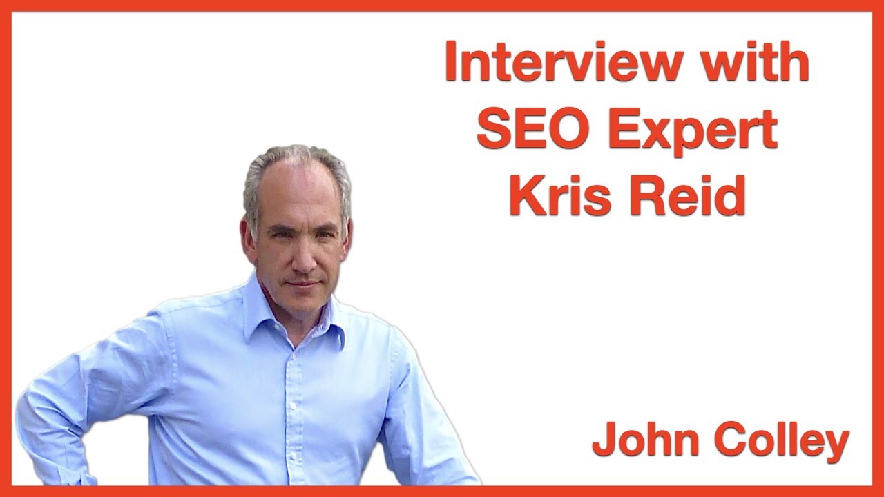 SEO Expert Kris Reid Interviewed by John Colley | Search Engine Optimisation