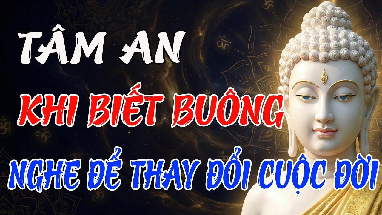 Tâm An Khi Biết Buông – Lời Phật Dạy Làm Thay Đổi Cả Cuộc Đời Bạn