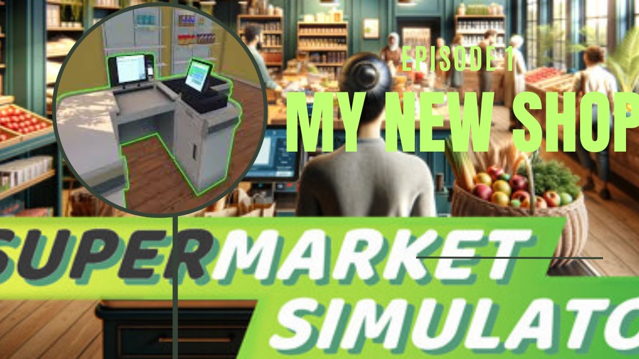 My brand new store! Supermarket simulator Episode 1