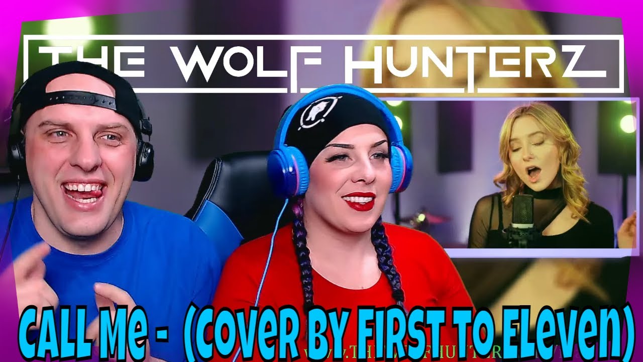 Call Me - Blondie (Cover by First to Eleven) THE WOLF HUNTERZ Reactions