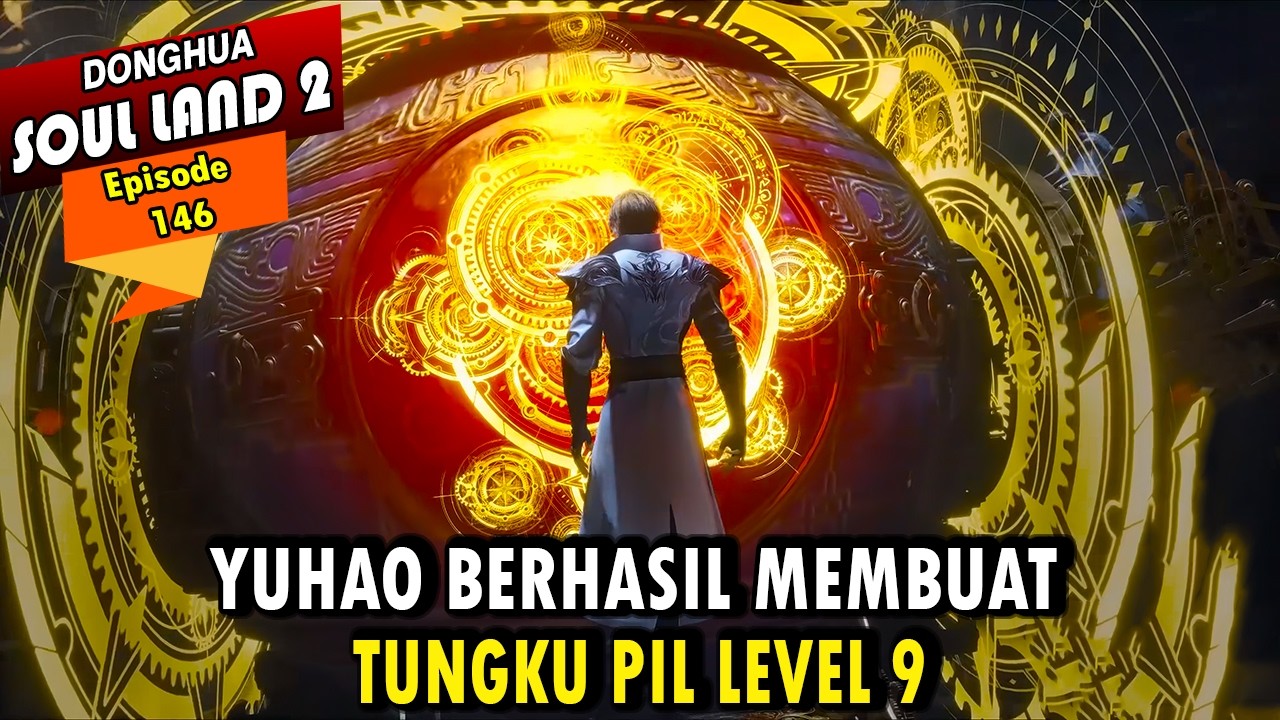YUHAO BERHASIL MEMBUAT PIL PENCIPTAAN SEMESTA - Alur Cerita Soul Land 2 episode 146