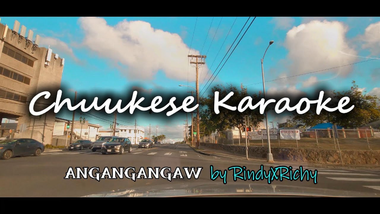 Chuukese Karaoke-ANGANGANGAW by RindyXRichy