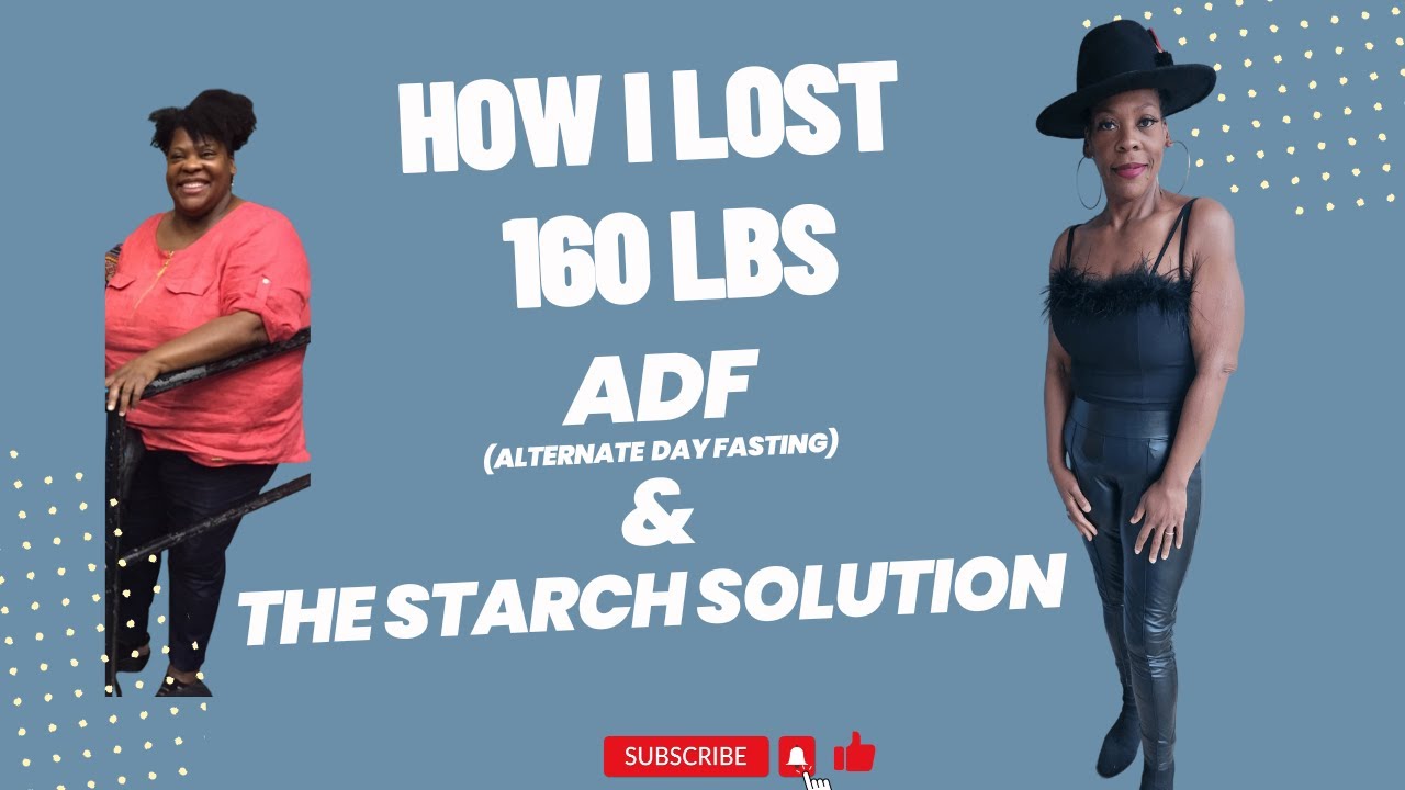 How I lost 160 lbs ADF & The Starch Solution