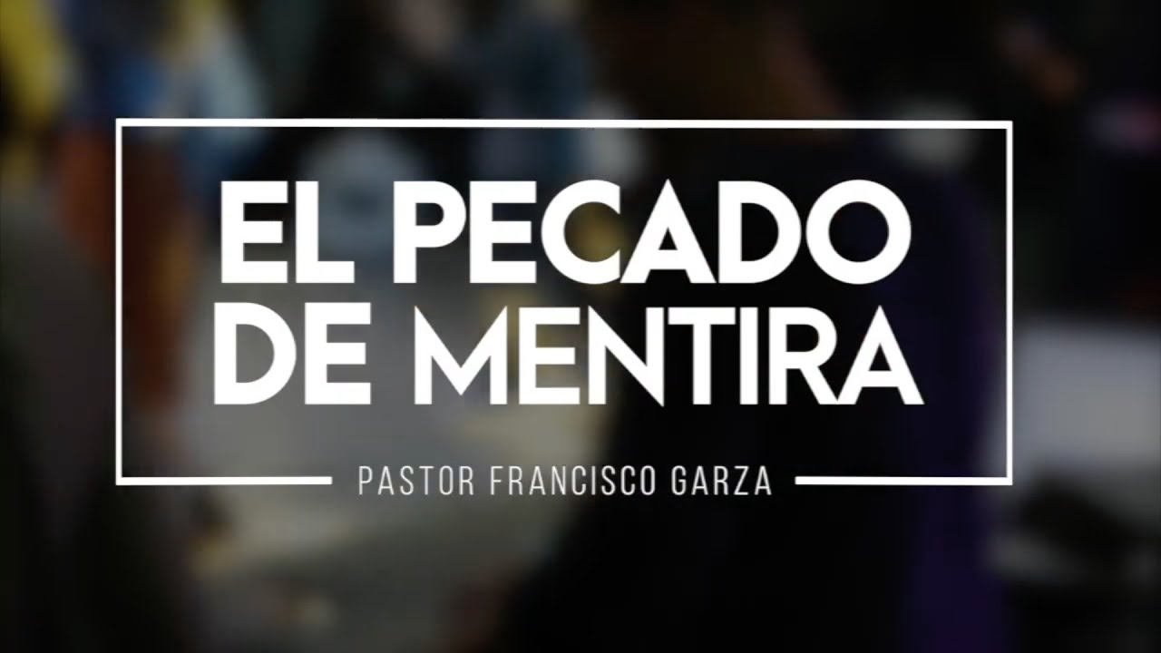 El pecado de mentira - Pastor Francisco Garza (3/Marzo/2019)