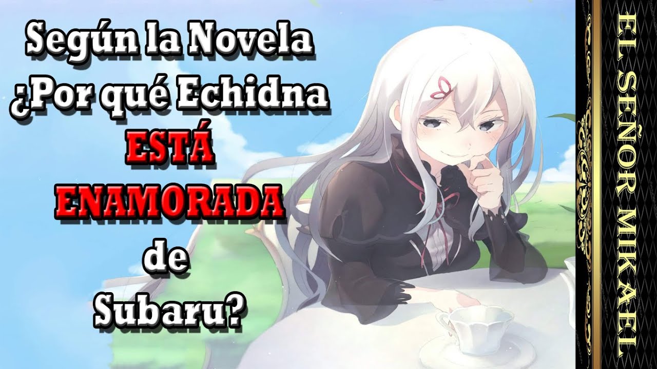 ¿Por qué Echidna esta Enamorada de Subaru?