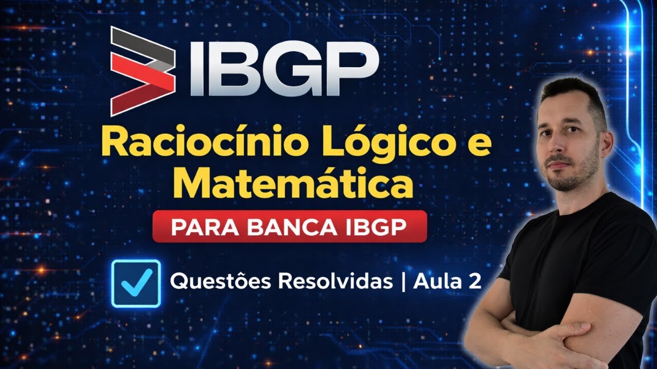 Raciocínio Lógico e Matemática para Banca IBGP | Exercícios Resolvidos | Aula 2