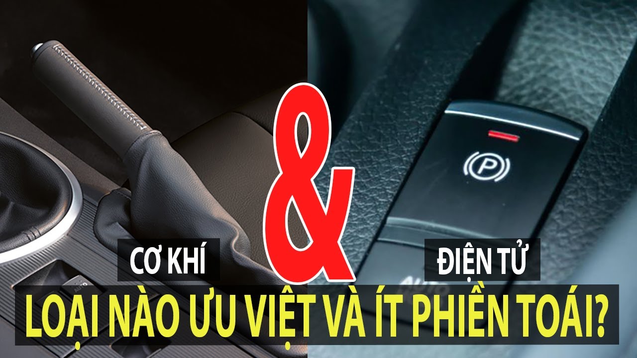 So sánh phanh tay cơ khí và phanh tay điện tử: Loại nào ưu việt và ít phiền phức hơn? | TIPCAR TV