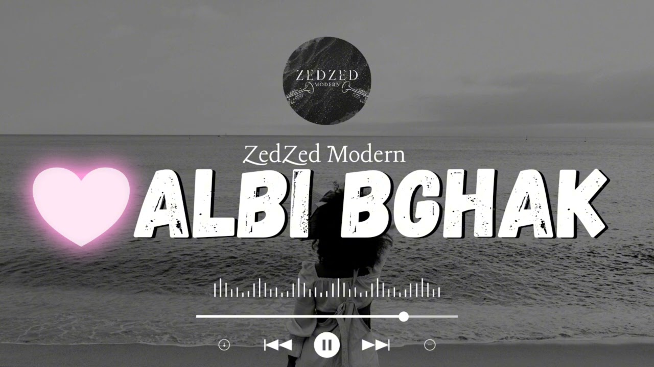 ❤️ 9Albi Bghak - قلبي بغاك 🔥✨- ZedZed Modern Official