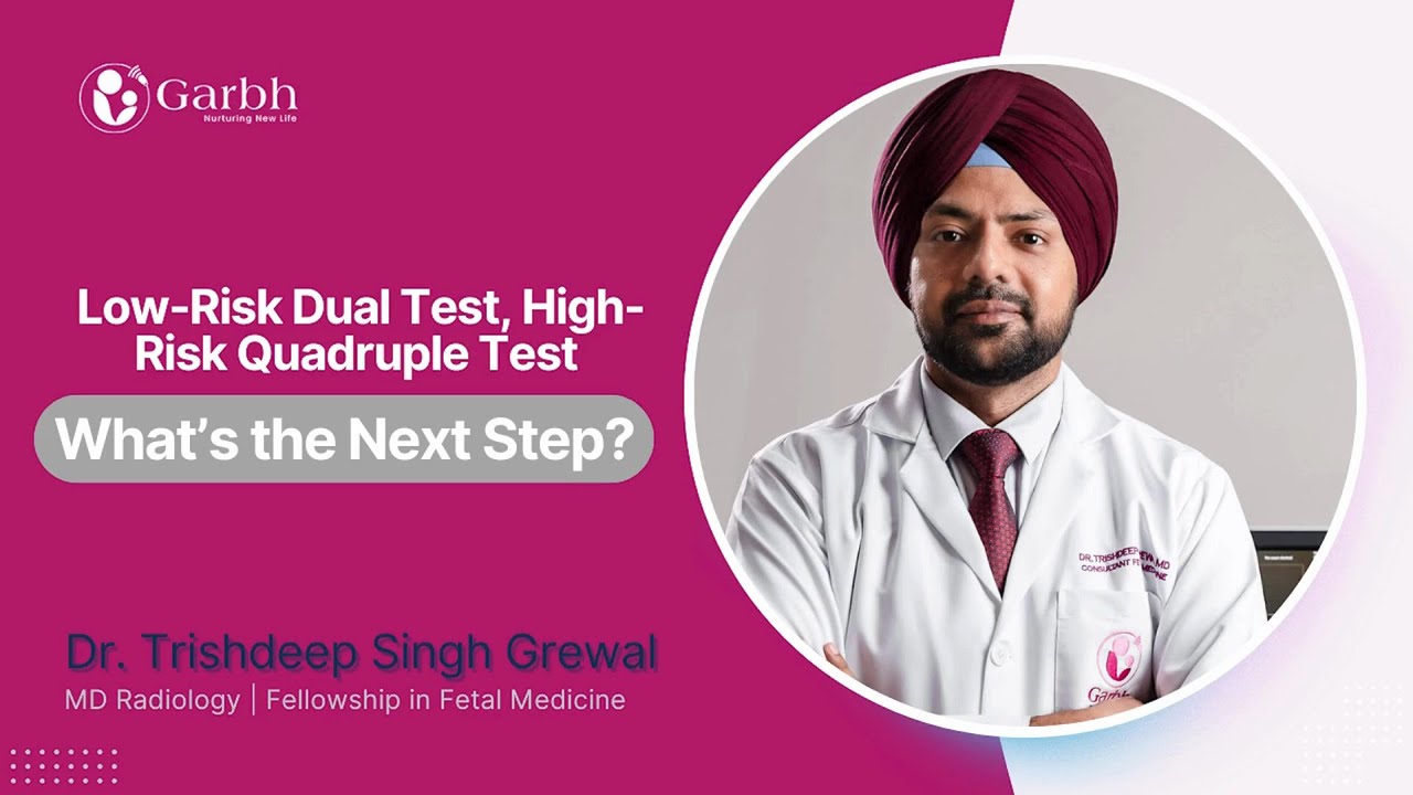 Low Risk in Dual Marker, High Risk in Quadruple Test &ndash; What Does It Mean? | Dr. Trishdeep Grewal