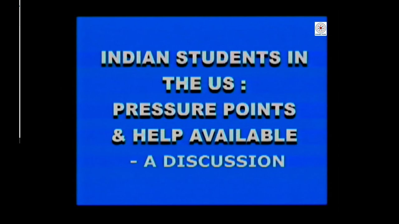 D_102E_Indian Students in US - Pressure Points and Help Available - A Discussion