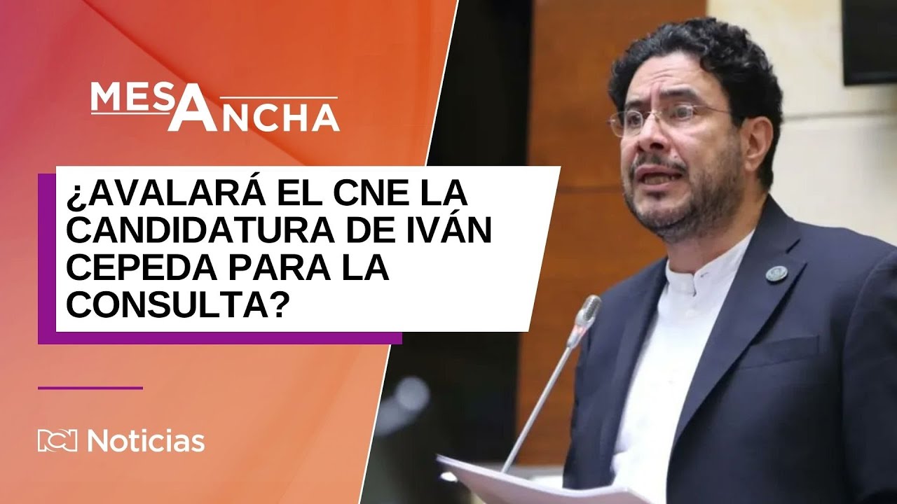 &iquest;Avalar&aacute; el CNE la candidatura de Iv&aacute;n Cepeda para la consulta del 8 de marzo?