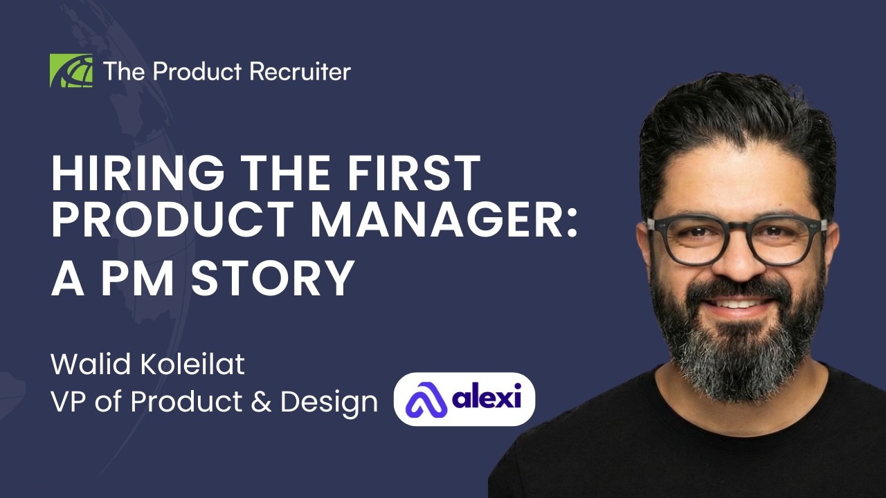 Hiring The First Product Manager: A PM Story | Walid Koleilat, Alexi
