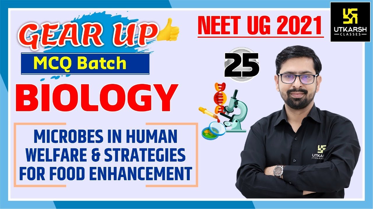 NEET Gear Up MCQ Batch | Microbes In Human Welfare & Strategies For Food Enhancement | Biology