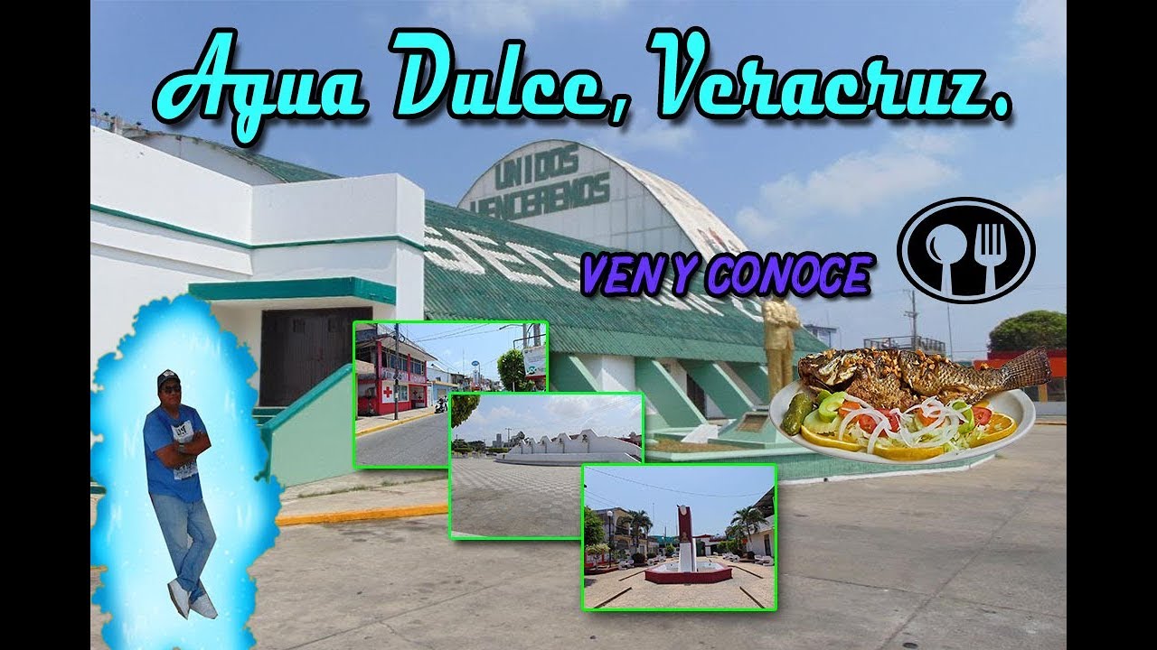 Ven a conocer Agua Dulce, Veracruz.