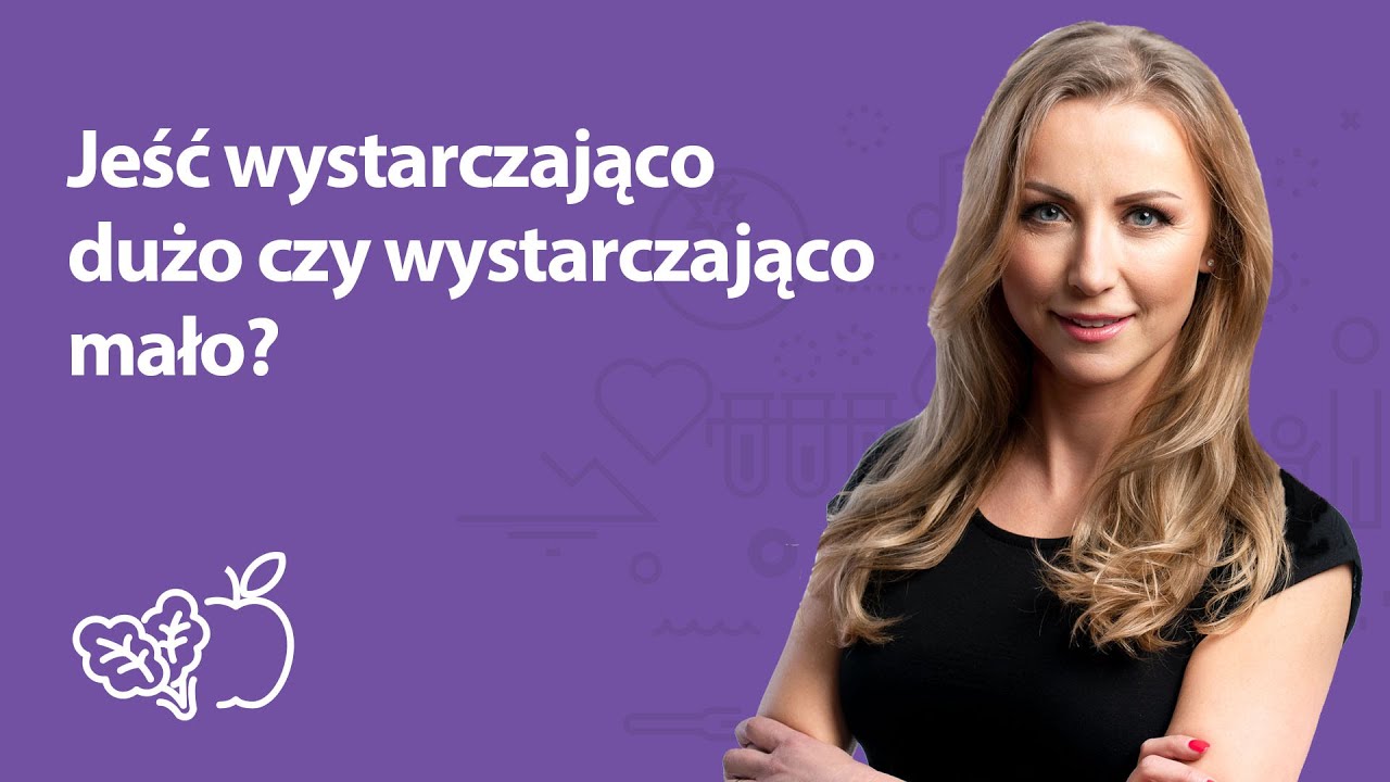 Jeść wystarczająco dużo czy wystarczająco mało? | Iwona Wierzbicka | Porady dietetyka klinicznego
