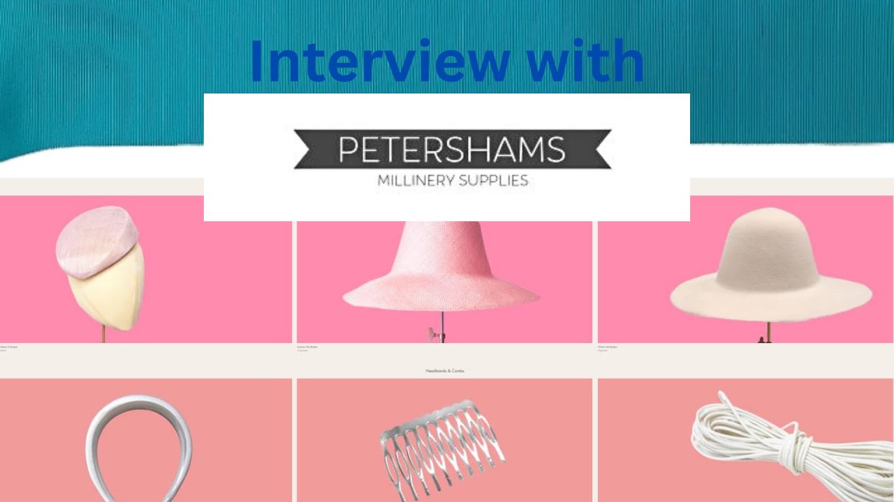 Petershams worldwide millinery supplies - interview and exclusive unboxing Dec 2022