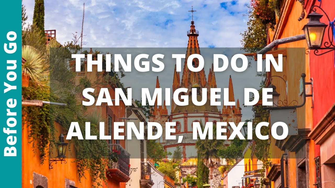 9 BEST Things to Do in San Miguel de Allende, Mexico Tourism & Travel Guide