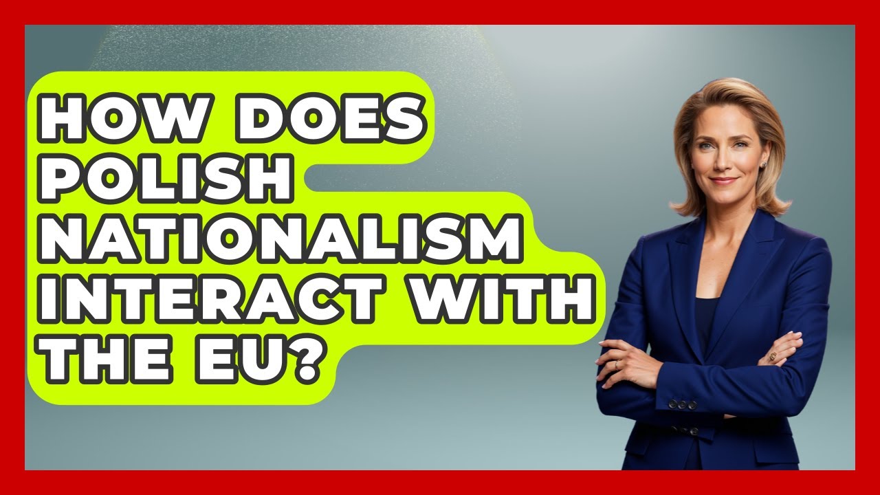 How Does Polish Nationalism Interact With The EU? - Europe Through the Ages